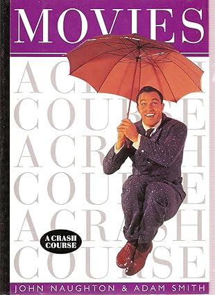 Movies - A Crash Course by John Naughton |Adam Smith| Terry Staunton [rare books]