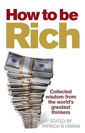 How to be Rich: Collected wisdom from the world's greatest thinkers