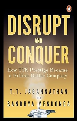 Disrupt and Conquer: How TTK Prestige Became a Billion-Dollar Company [Hardcover]