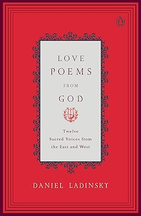 Love Poems from God: Twelve Sacred Voices from the East and West