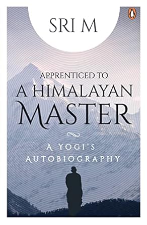 Apprenticed to a himalayan master by Sri M