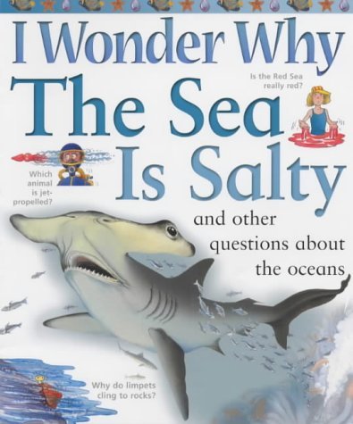 I Wonder Why the Sea is Salty: And Other Questions About the Oceans (I wonder why series)