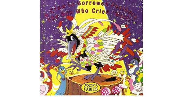 A Crow Borrowed Feathers The Boy Who Cried Wolf [HARDCOVER]