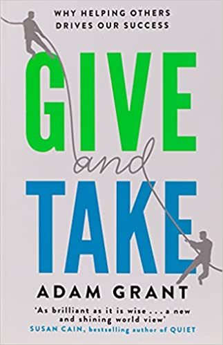 Give and Take: Why Helping Others Drives Our Success by Adam Grant