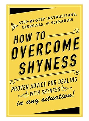 How to Overcome Shyness: Step-by-Step Instructions, Exercises, and Scenarios [Hardcover]