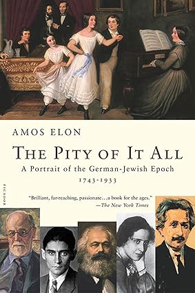 Pity of It All: A Portrait of the German-Jewish Epoch, 1743-1933 [RARE BOOKS]