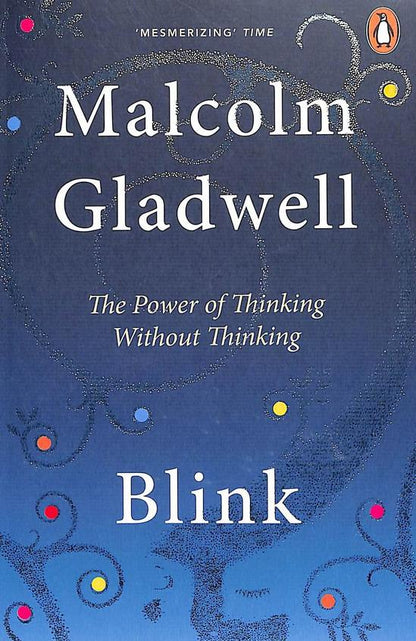 Blink - the power of thinking without thinking by 'Malcolm gladwell