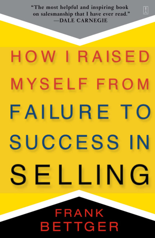 How I Raised Myself from failure to Success in Selling by Frank Bettger [Premium Books]