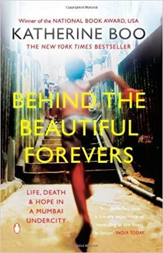 Behind the Beautiful Forevers: Life, Death and Hope in a Mumbai Undercity by Katherine Boo