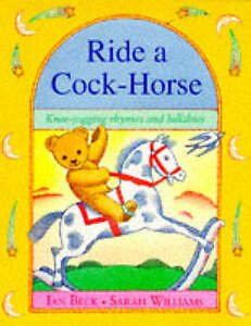 Ride a Cock Horse KNEE-JIGGING RBYMES AND LULLABIES