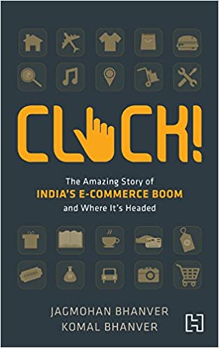 Click!: The Amazing Story of India's E-commerce Boom and Where it's Headed {HARDCOVER}