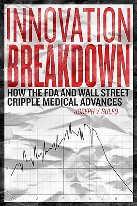 Innovation Breakdown: How the FDA and Wall Street Cripple Medical Advances [Hardcover] [RARE BOOK]