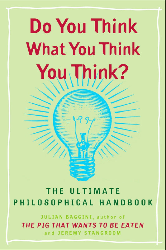 Do You Think What You Think You Think?: The Ultimate Philosophical Handbook (RARE BOOKS)