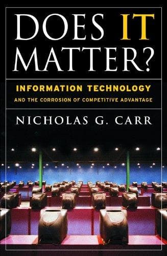 Does It Matter?: Information Technology and the Corrosion of Competitive Advantage [harcover] (RARE BOOKS)