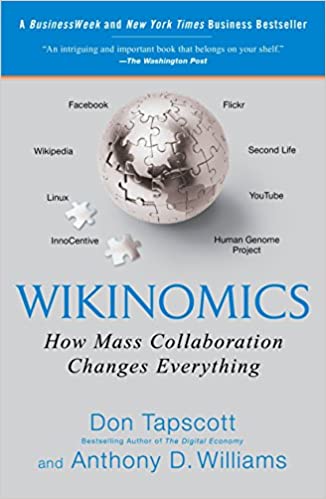 Wikinomics: How Mass Collaboration Changes Everything