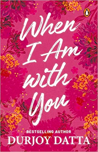 When i am with you by Durjoy Datta