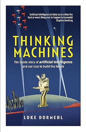 Thinking Machines: The inside story of Artificial Intelligence and our race to build the future [RARE BOOK]