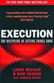 Execution: the discipline of getting things done by Larry Bossidy and Ram Charan