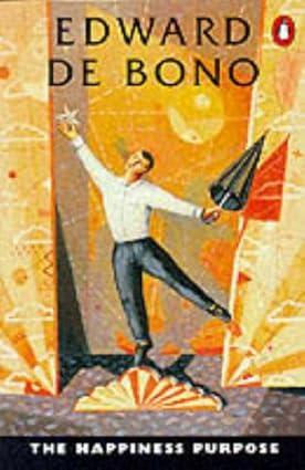 The Happiness Purpose by Edward De Bono