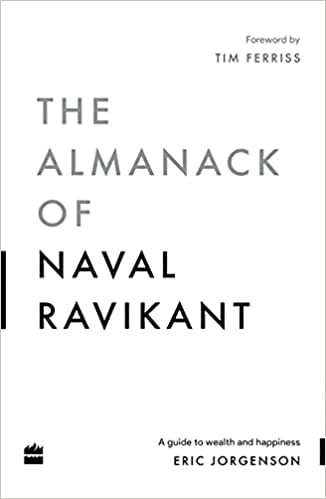 The Almanack Of Naval Ravikant by Eric Jorgenson