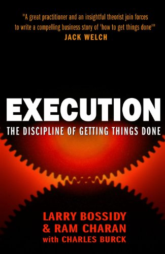 Execution: the discipline of getting things done by RAM CHARAN CHARLES BURCK