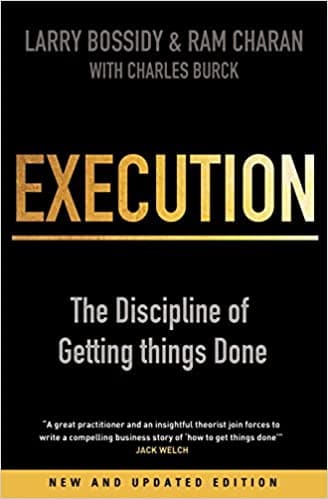 Execution: the discipline of getting things done by Larry Bossidy and Ram Charan