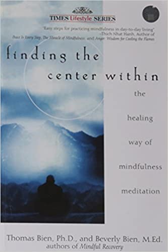 Finding the Center Within: The Healing Way of Mindfulness Meditation by Thomas Bien , Beverly Bien