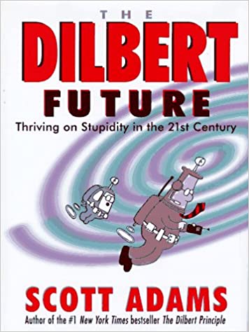 The Dilbert Future: Thriving on Stupidity in the Twenty-First Century (RARE BOOKS)
