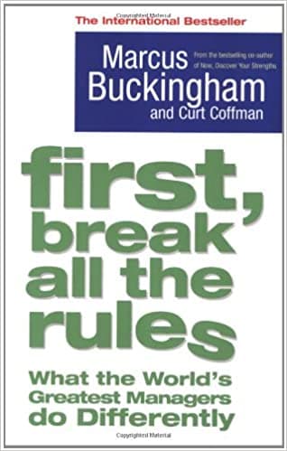 First, break all the rules by Marcus Buckingham and Curt Coffman