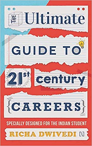 The Ultimate Guide to 21st Century Careers by Richa Dwivedi