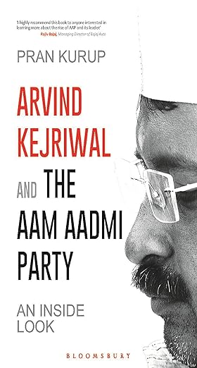 Arving Kejriwal and the Aam aadmi Party: An Inside Look [Hardcover] by Pran Kurup