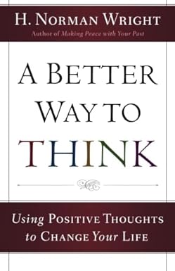 A Better Way to Think by H. Norman Wright [rare books]