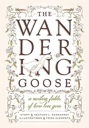 The Wandering Goose: A Modern Fable of How Love Goes [Hardcover] [Rare books]