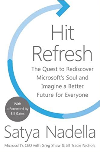Hit Refresh: The Quest to Rediscover Microsoft’s Soul and Imagine a Better Future for Everyone [Hardcover] by Satya Nadalla