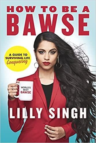 How to be a bawse: a guide to conquering life [hardcover] by Lilly Singh