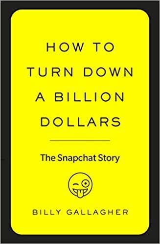 How to Turn Down a Billion Dollars: The Snapchat Story Paperback