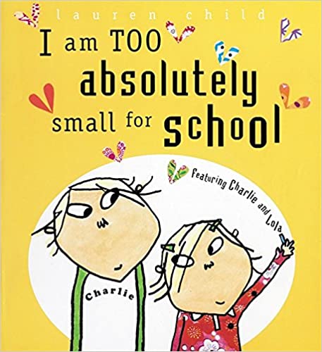 I am too absolutely small for school by Lauren Child