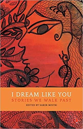I dream like you: stories we walk past by Saker Mistri