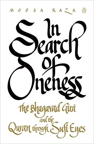 In Search of Oneness - The Bhagavd Gita and the Quran Through Sufi Eyes