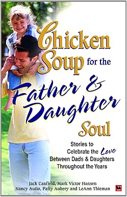 Chicken Soup for The Father and Daughter Soul