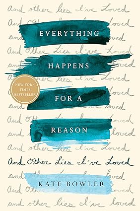 Everything Happens for a Reason: And Other Lies I've Loved [Hardcover]