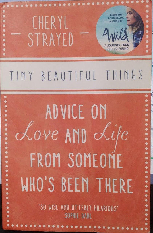 Tiny Beautiful Things: Advice on Love and Life from Someone Who's Been There