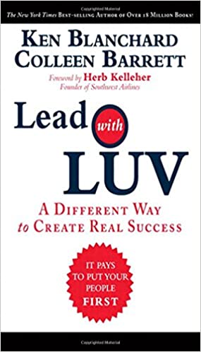 Lead with LUV: A Different Way to Create Real Success [Hardcover] (RARE BOOKS)