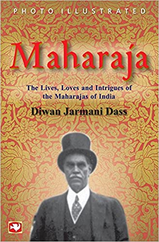 Maharaja: The Lives, Loves and Intrigues of the Maharajas of India (RARE BOOKS)