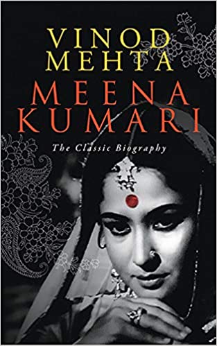 Meena kumari: The classic biography by Vinod Mehta