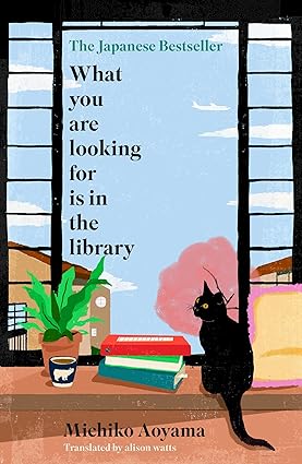 What You Are Looking for is in the Library: The uplifting Japanese fiction bestseller [Hardcover]