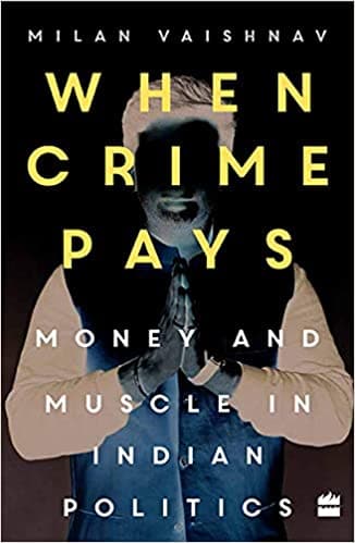 When Crime Pays: Money and Muscle in Indian Politics [HARDCOVER]