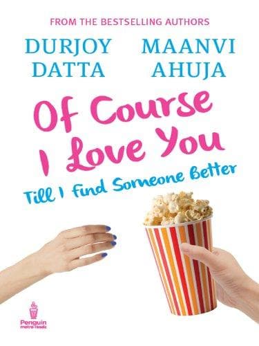 Of course i love you: till I find someone better… by Durjoy Datta