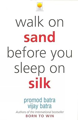 Walk on Sand before you Sleep on Silk