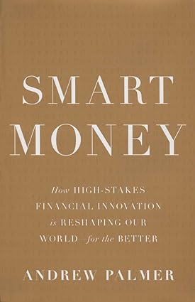 Smart Money: How High-Stakes Financial Innovation is Reshaping Our World-For the Better [Hardcover] [RARE BOOK]